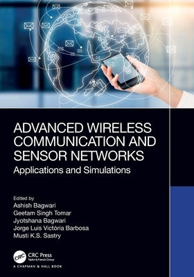 Advanced Wireless Communication and Sensor Networks: Applications and Simulations by Bagwari, Ashish