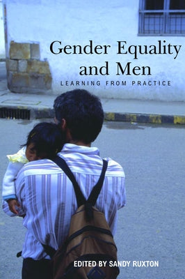 Gender Equality and Men: Learning from Practice by Ruxton, Sandy