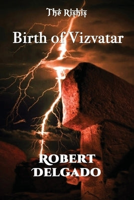 The Rishis: Birth of Vizvatar by Delgado, Robert