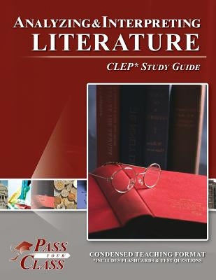 Analyzing and Interpreting Literature CLEP Test Study Guide by Passyourclass
