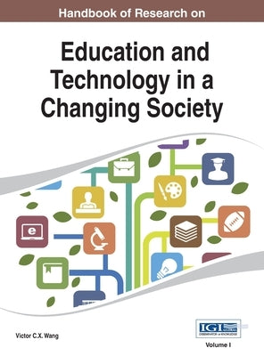 Handbook of Research on Education and Technology in a Changing Society Vol 1 by Wang, Victor C. X.
