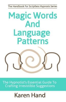 Magic Words and Language Patterns: The Hypnotist's Essential Guide to Crafting Irresistible Suggestions by Marion, Jess