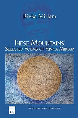 These Mountains: Selected Poems of Rivka Miriam by Miriam, Rivka