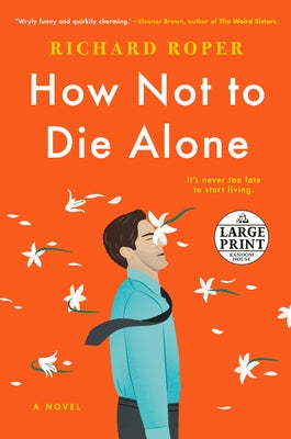 How Not to Die Alone by Roper, Richard