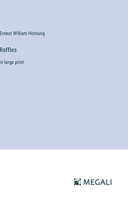 Raffles: in large print by Hornung, Ernest William