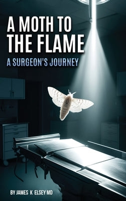 A Moth to the Flame by Elsey, James K.