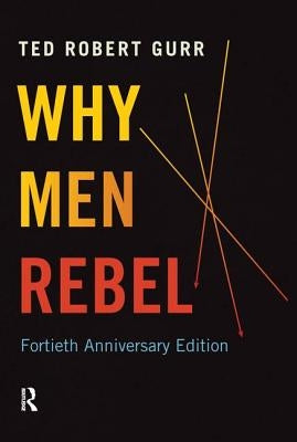Why Men Rebel by Gurr, Ted Robert