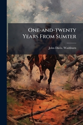 One-and-twenty Years From Sumter by Washburn, John Davis