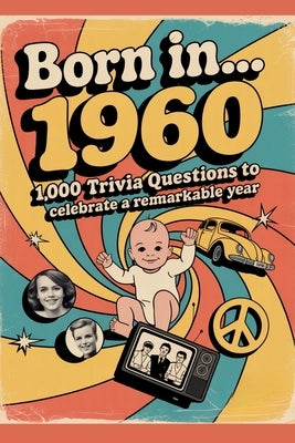 Born in...1960 - 1,000 Trivia Questions to Celebrate a Remarkable Year by Digital, Horsecreek
