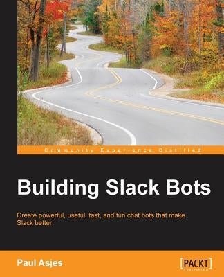 Building Slack Bots by Asjes, Paul