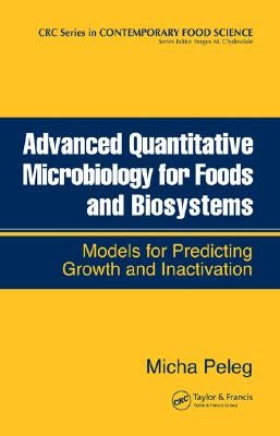 Advanced Quantitative Microbiology for Foods and Biosystems: Models for Predicting Growth and Inactivation by Peleg, Micha