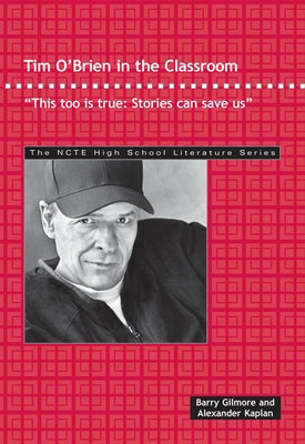 Tim O'Brien in the Classroom: This Too Is True: Stories Can Save Us. by Gilmore, Barry