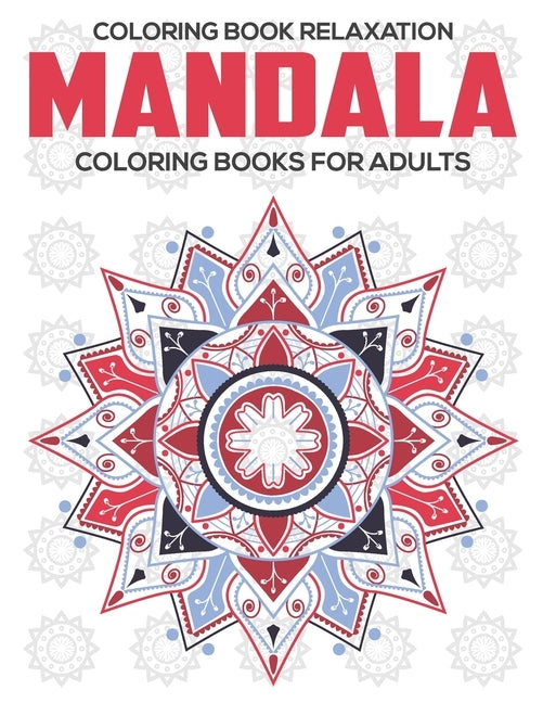 Coloring Book Relaxation: Mandala Coloring Books For Adults: Relaxation Mandala Designs by A. Dunlap, Eileen