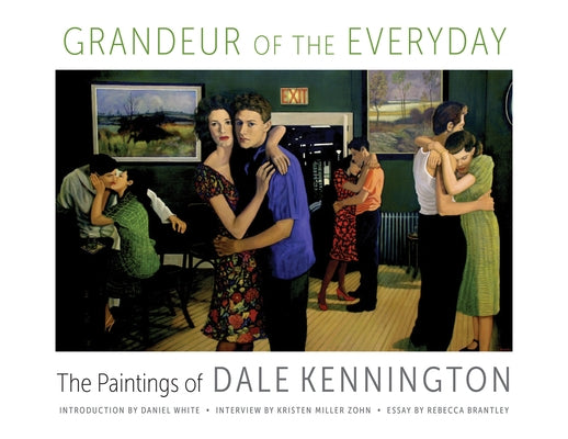 Grandeur of the Everyday: The Paintings of Dale Kennington by Kennington, Dale