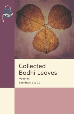 Collected Bodhi Leaves Volume I: Numbers 1 to 30 by Thera, Soma