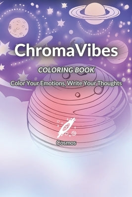 ChromaVibes Coloring Book - Cosmos: Color Your Emotions, Write Your Thoughts by Editor, Dreampapers