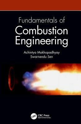 Fundamentals of Combustion Engineering by Mukhopadhyay, Achintya