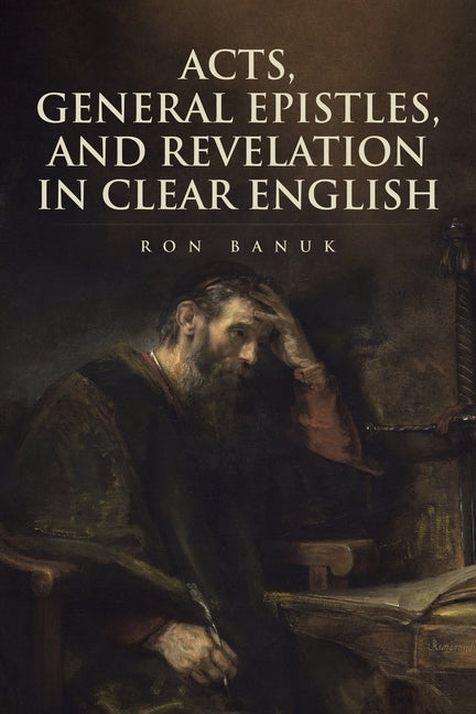 Acts, General Epistles, and Revelation in Clear English by Banuk, Ron