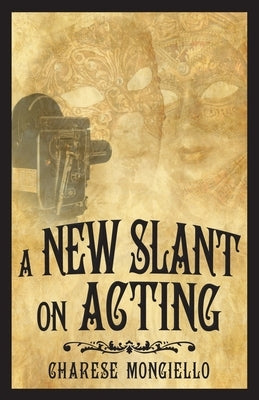 A New Slant on Acting: A Hollywood Insider's Secrets to Succeeding on Set by Mongiello, Charese