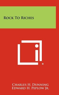 Rock To Riches by Dunning, Charles H.