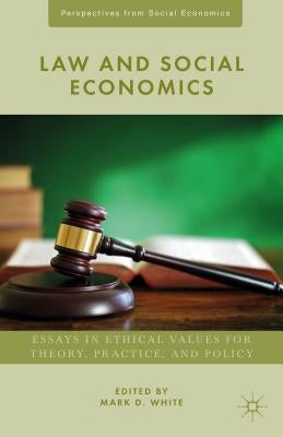 Law and Social Economics: Essays in Ethical Values for Theory, Practice, and Policy by White, M.