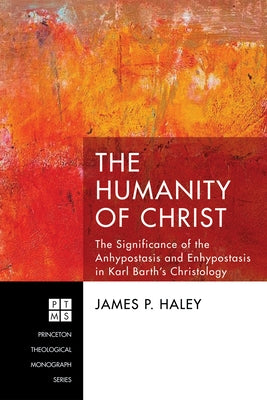 The Humanity of Christ by Haley, James P.