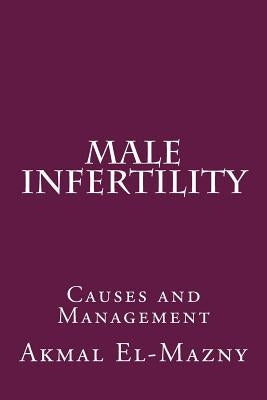 Male Infertility: Causes and Management by El-Mazny, Akmal