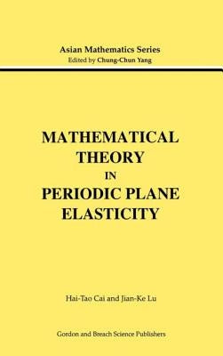 Mathematical Theory in Periodic Plane Elasticity by Cai, Hai-Tao