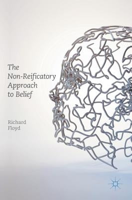 The Non-Reificatory Approach to Belief by Floyd, Richard