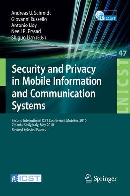 Security and Privacy in Mobile Information and Communication Systems: Second International Icst Conference, Mobisec 2010, Catania, Sicily, Italy, May by Schmidt, Andreas U.