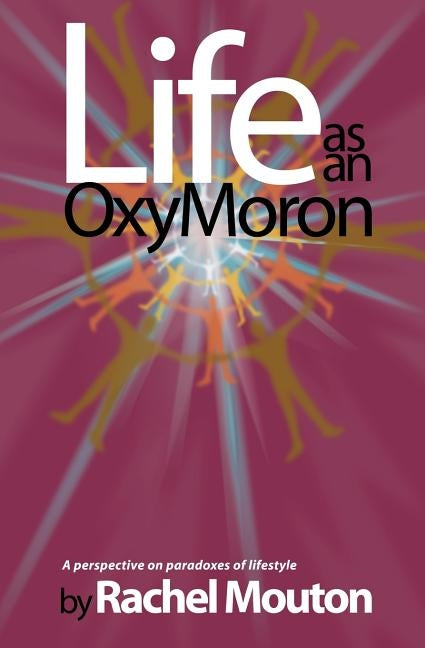 Life as an OxyMoron: A Perspective on Paradoxes of Lifestyle by Mouton, Rachel M.