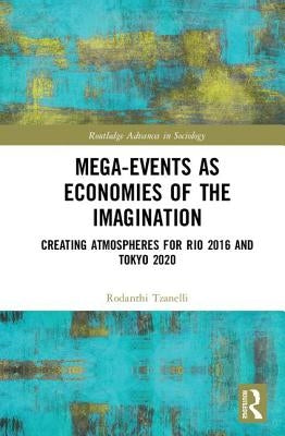 Mega-Events as Economies of the Imagination: Creating Atmospheres for Rio 2016 and Tokyo 2020 by Tzanelli, Rodanthi