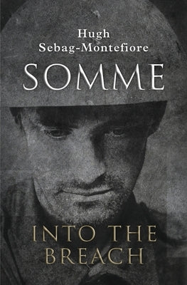 Somme: Into the Breach by Sebag-Montefiore, Hugh