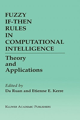 Fuzzy If-Then Rules in Computational Intelligence: Theory and Applications by Ruan, Da
