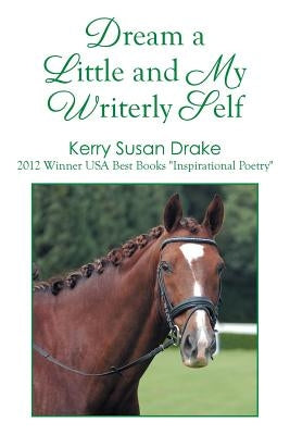 Dream a Little and My Writerly Self by Drake, Kerry Susan