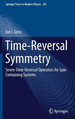 Time-Reversal Symmetry: Seven Time-Reversal Operators for Spin Containing Systems by Geru, Ion I.