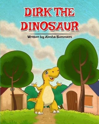 Dirk the Dinosaur by Summers, Alesha