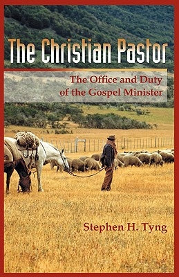 The Christian Pastor: His Office and Duty by Tyng, Stephen Higginson