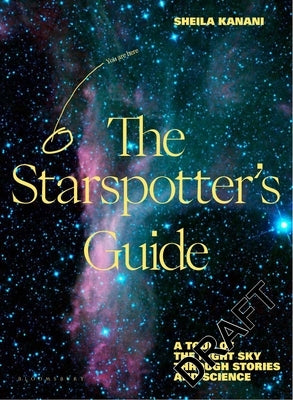 The Starspotter's Guide: Stories, Science and Secrets of Our Night Sky by Kanani, Sheila