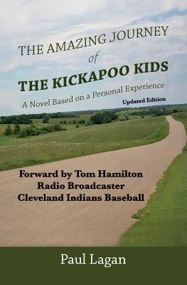 The Amazing Journey of the Kickapoo Kids: A Novel based on a Personal Experience (Updated Edition) by Lagan, Paul