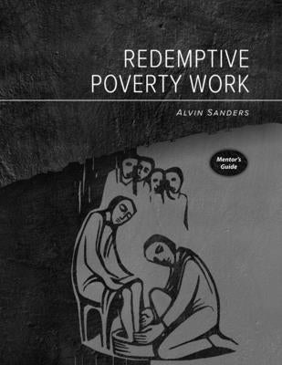 Redemptive Poverty Work Mentor's Guide by Sanders, Alvin