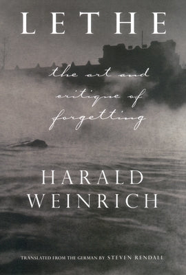 Lethe: The Art and Critique of Forgetting by Weinrich, Harold