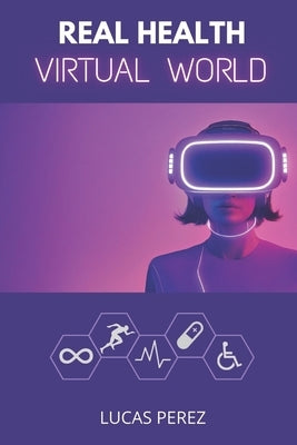 Real Health, Virtual World: A Metaverse for Healthcare? by Perez, Lucas