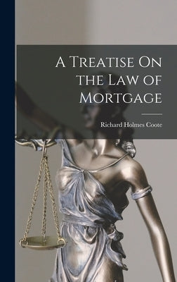 A Treatise On the Law of Mortgage by Coote, Richard Holmes