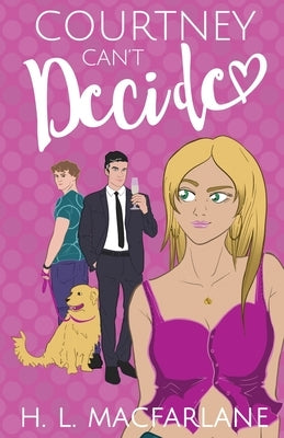 Courtney Can't Decide: An ADHD-addled love triangle romantic comedy by MacFarlane, H. L.