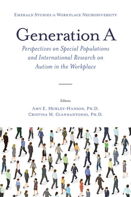 Generation a: Perspectives on Special Populations and International Research on Autism in the Workplace by E. Hurley-Hanson, Amy