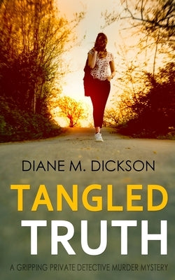 Tangled Truth: A gripping private detective murder mystery by Dickson, Diane M.