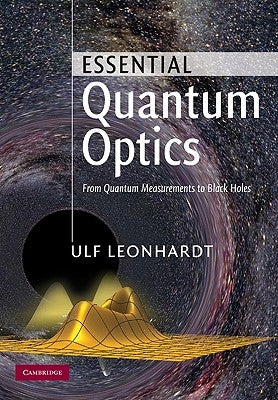 Essential Quantum Optics: From Quantum Measurements to Black Holes by Leonhardt, Ulf