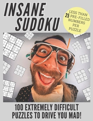 Insane Sudoku: 100 Extremely Difficult and Challenging Sudoku Puzzles Expertly Created for Serious and Professional Sudoku Fans by Puzzlestoria