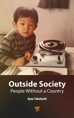 Outside Society: People Without a Country by Takahashi, Ayuo